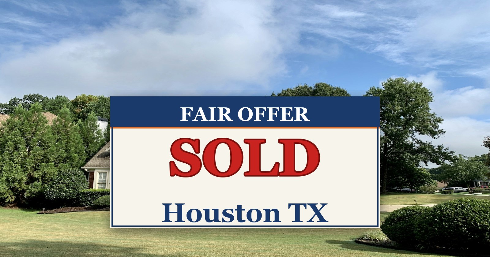 We Buy Houses in Houston TX — SOLD sign from Fair Offer cash home buyers
