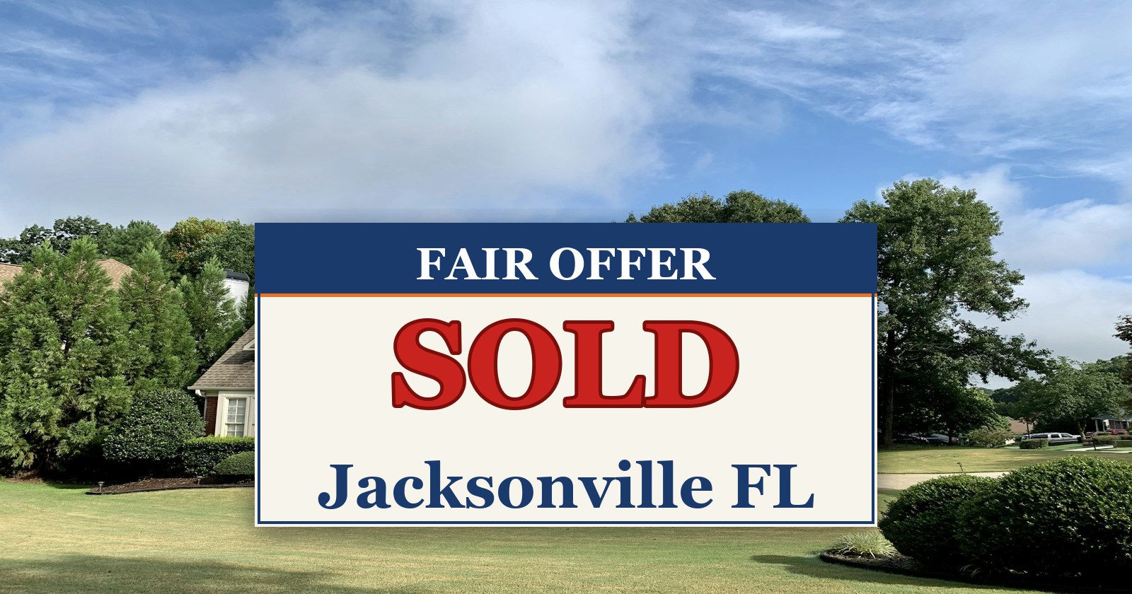 We Buy Houses in Jacksonville FL — SOLD sign from Fair Offer cash home buyers